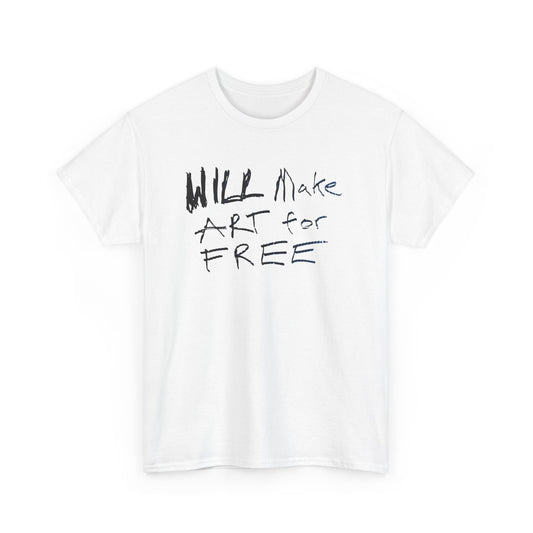 WILL MAKE ART FOR FREE - Unisex Heavy Cotton Tee